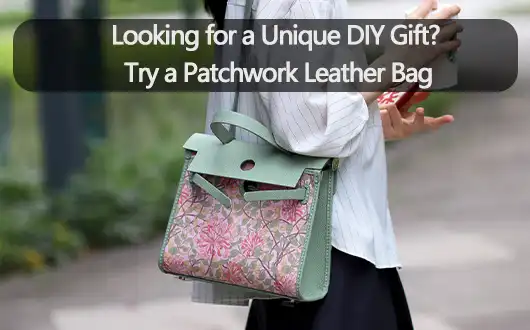 Looking for a Unique DIY Gift? Try a Patchwork Leather Bag