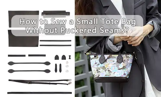 How to Sew a Small Tote Bag Without Puckered Seams？