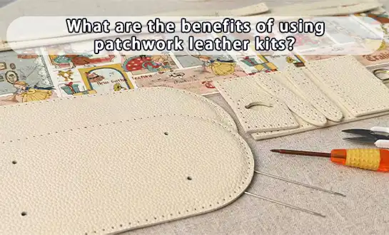 What are the benefits of using patchwork leather kits？