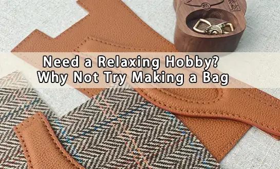 Need a Relaxing Hobby? Why Not Try Making a Bag