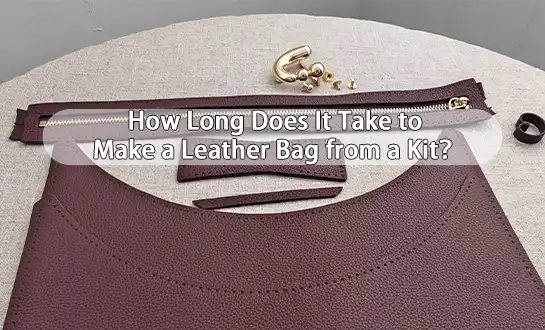 How Long Does It Take to Make a Leather Bag from a Kit？